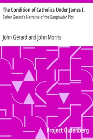 [Gutenberg 35501] • The Condition of Catholics Under James I. / Father Gerard's Narrative of the Gunpowder Plot